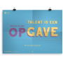 Prikkelende poster: Talent is een gave, succes een opgave