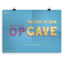 Prikkelende poster: Talent is een gave, succes een opgave